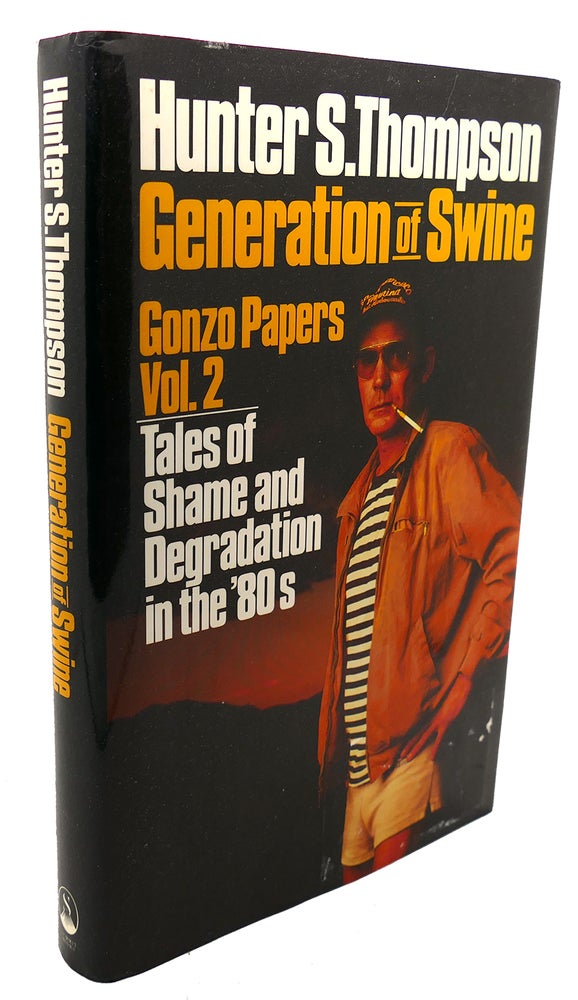 Item #106416 GENERATION OF SWINE , GONZO PAPERS VOL. 2 : Tales of Shame and Degradation in the '80s. Hunter S. Thompson.