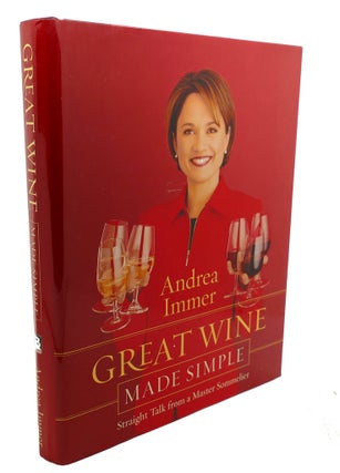 Item #106444 GREAT WINE MADE SIMPLE : Straight Talk from a Master Sommelier. Andrea Immer