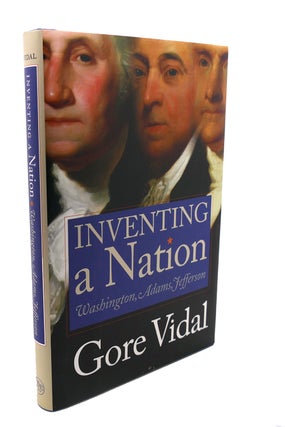 Item #106552 INVENTING A NATION Washington, Adams, Jefferson. Gore Vidal