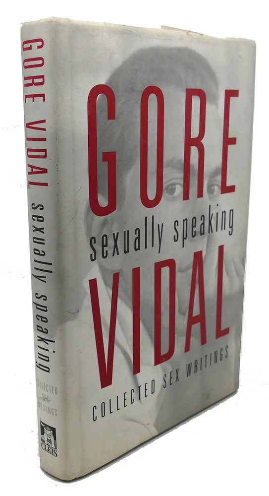 Item #107240 GORE VIDAL : Sexually Speaking : Collected Sex Writings 1960-1998. Gore Vidal.