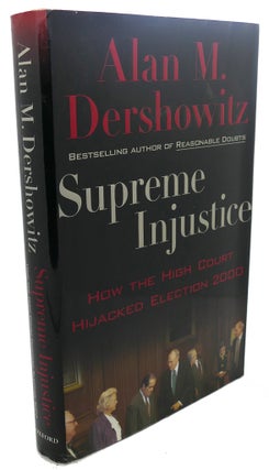 Item #107558 SUPREME INJUSTICE : How the High Court Hijacked Election 2000. Alan M. Dershowitz
