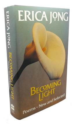 Item #107576 BECOMING LIGHT Poems, New and Selected. Erica Jong