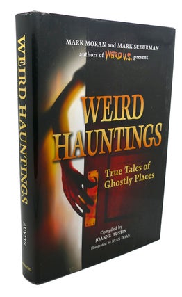 Item #107704 WEIRD HAUNTINGS : True Tales of Ghostly Places. Mark Moran Joanne Austin, Mark...