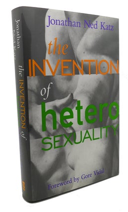 Item #107803 THE INVENTION OF HETEROSEXUALITY. Gore Vidal Jonathan Ned Katz