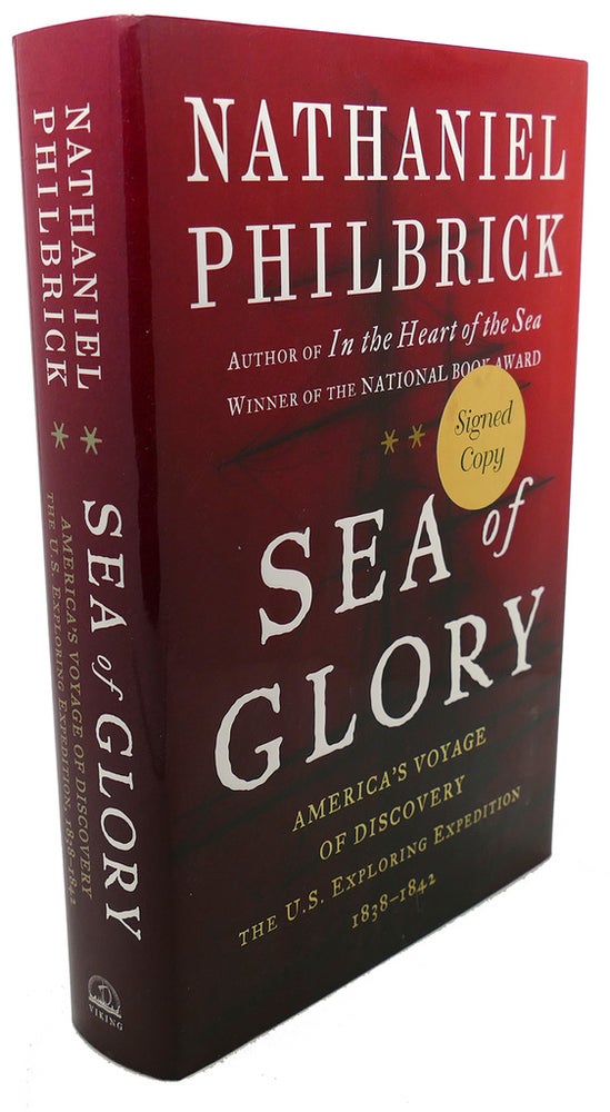Item #108183 SEA OF GLORY SIGNED America's Voyage of Discovery, the U. S. Exploring Expedition, 1838-1842. Nathaniel Philbrick.