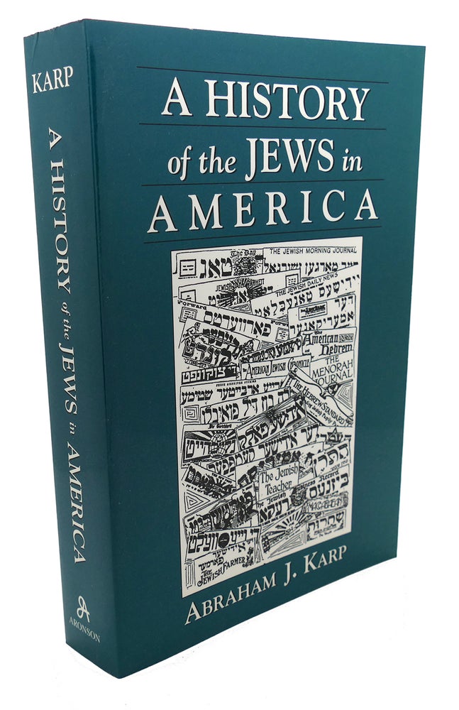 Item #108358 A HISTORY OF JEWS IN AMERICA. Abraham J. Karp.