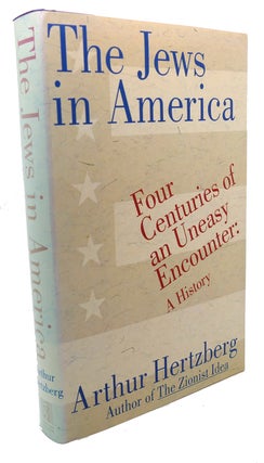 Item #108377 THE JEWS IN AMERICA Four Centuries of an Uneasy Encounter : a History. Arthur Hertzberg