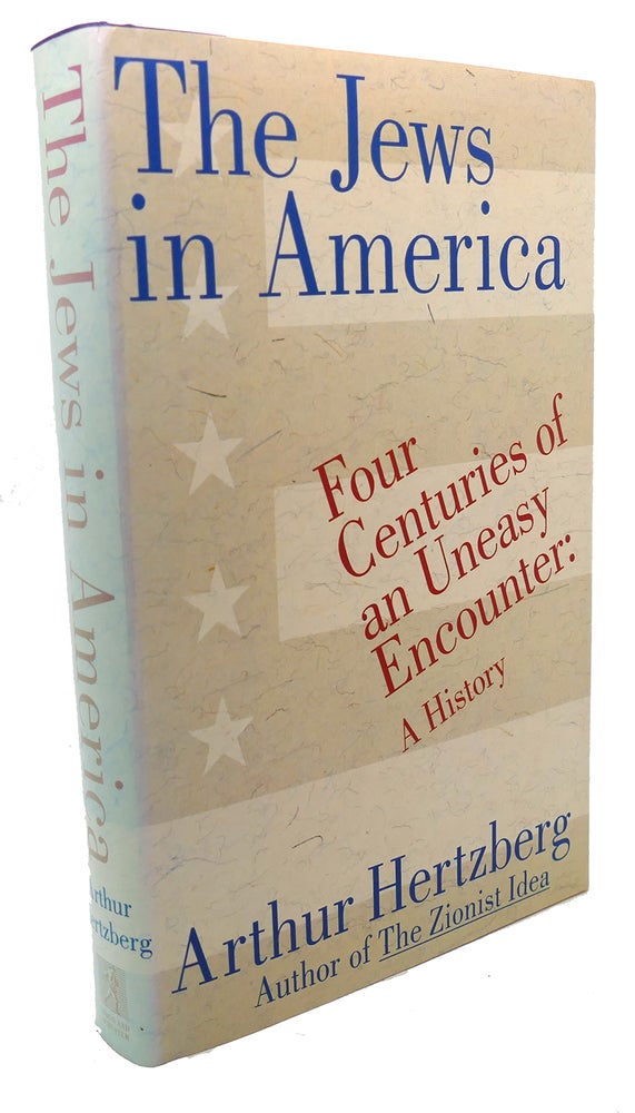 Item #108377 THE JEWS IN AMERICA Four Centuries of an Uneasy Encounter : a History. Arthur Hertzberg.
