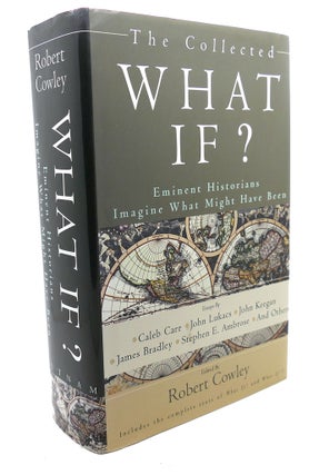 Item #108382 THE COLLECTED WHAT IF? : Eminent Historians Imagine What Might Have Been. Stephen...