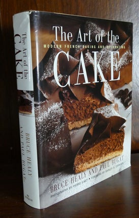 Item #108498 THE ART OF THE CAKE : Modern French Baking and Decorating. Bruce Healy, Paul Bugat
