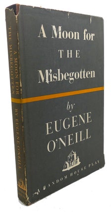Item #108602 A MOON FOR THE MISBEGOTTEN. Eugene O'Neill
