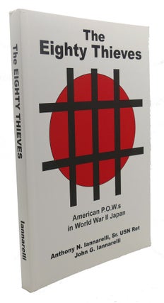 Item #108740 THE EIGHTY THIEVES : American P. O. W. S in World War II Japan. Anthony N. Iannarelli