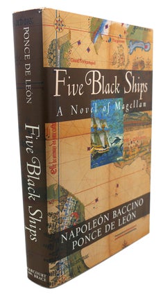 Item #109027 FIVE BLACK SHIPS : A Novel of the Discoverers. Napoleon Baccino Ponce De Leon, Nick...