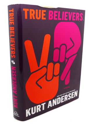 Item #109391 TRUE BELIEVERS : A Novel. Kurt Andersen