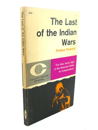 Item #109640 THE LAST OF THE INDIAN WARS. Forbes Parkhill