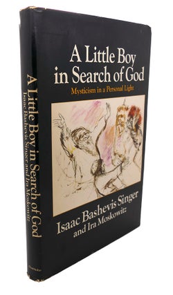 Item #110017 A LITTLE BOY IN SEARCH OF GOD : Mysticism: In A Personal Light. Ira Moskowitz...