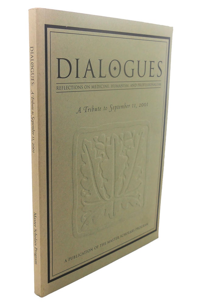 Item #110047 DIALOGUES : REFLECTION ON MEDICINE, HUMANISM, AND PROFESSIONALISM Tribute to September 11, 2001