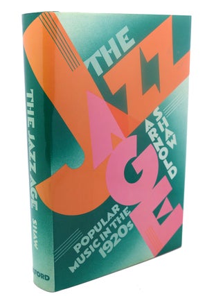 Item #110251 THE JAZZ AGE : ; Popular Music in the 1920s. Arnold Shaw