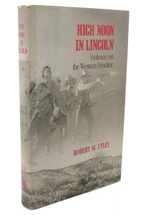 Item #110440 HIGH NOON IN LINCOLN. Robert M. Utley