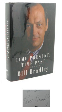Item #110720 TIME PRESENT, TIME PAST : A Memoir. Bill Bradley