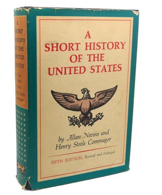 Item #110894 A SHORT HISTORY OF THE UNITED STATES. Henry Steele Commager Allan Nevins