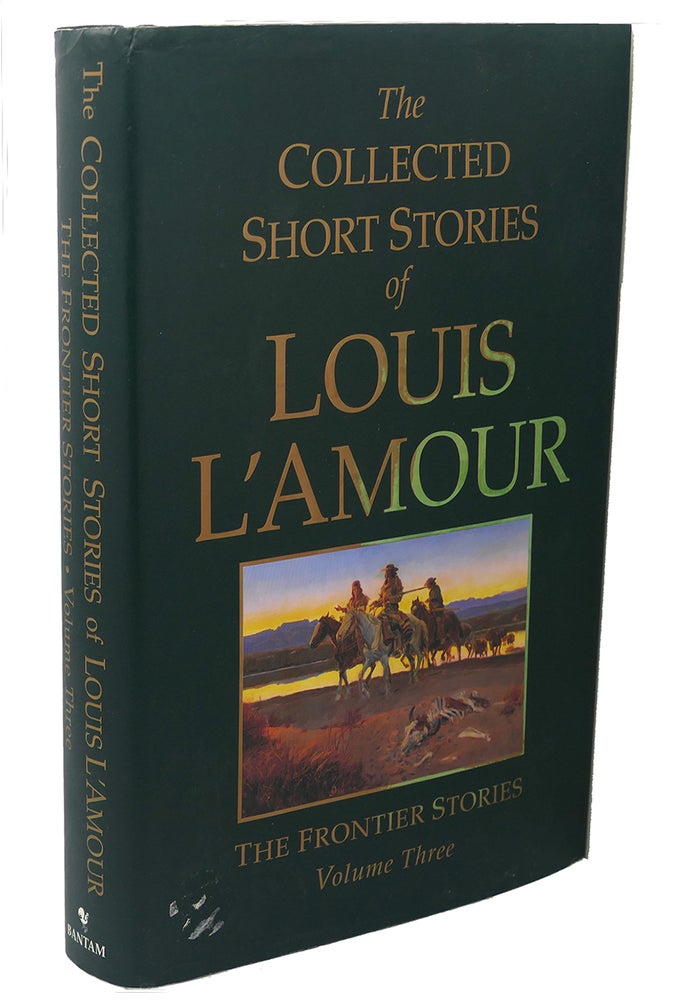 THE COLLECTED SHORT STORIES OF LOUIS L'AMOUR, VOLUME 3 : The Frontier  Stories, Louis L'Amour