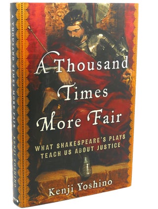 Item #111005 A THOUSAND TIMES MORE FAIR : What Shakespeare's Plays Teach Us About Justice....