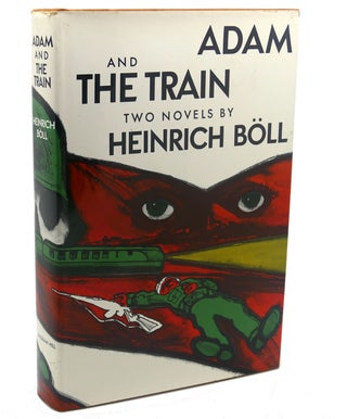 Item #111218 ADAM, THE TRAIN : Two Novels. Heinrich Boll