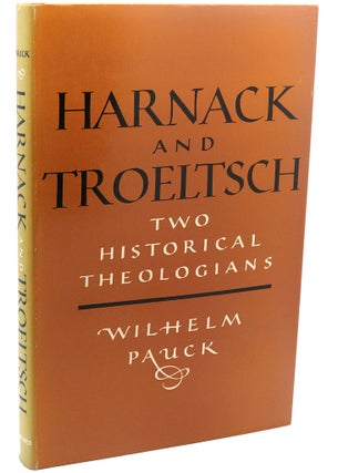 Item #111291 HARNACK AND TROELTSCH : Two Historical Theologians. Wilhelm Pauck