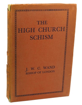 Item #111629 THE HIGH CHURCH SCHISM : Four Lectures on the Nonjurors. J. W. C. Wand