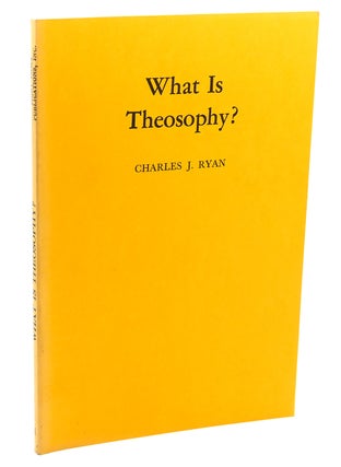 Item #111802 WHAT IS THEOSOPHY. Charles J. Ryan