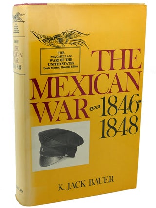 Item #111882 THE MEXICAN WAR : ; 1846 - 1848. K. Jack Bauer