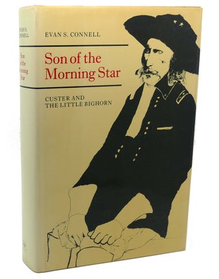 Item #111948 SON OF THE MORNING STAR : Custer and the Little Bighorn. Evan S. Connell