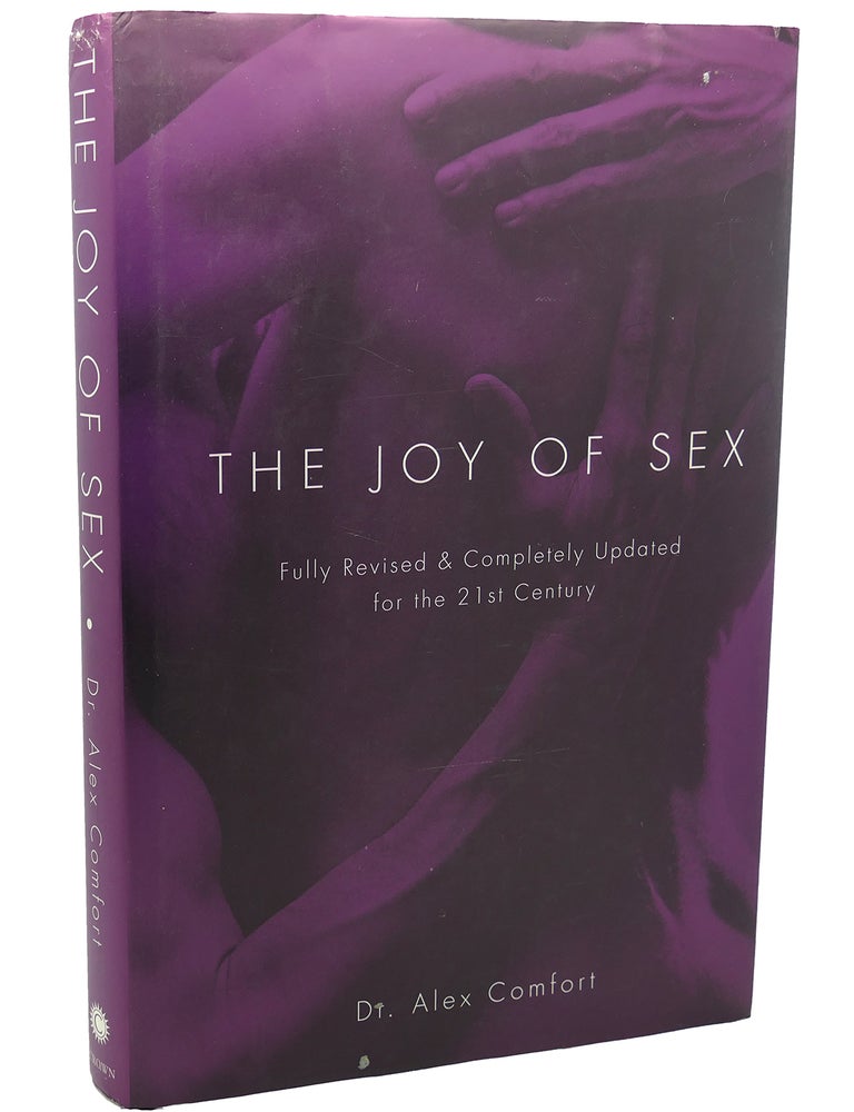 The Joy Of Sex Fully Revised And Completely Updated For The 21st Century Alex Comfort First