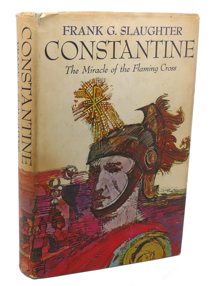 Item #112411 CONSTANTINE : The Miracle of the Flaming Cross. Frank G. Slaughter.