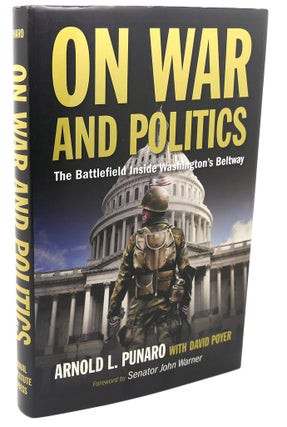 Item #112572 ON WAR AND POLITICS : The Battlefield Inside Washington's Beltway. David Poyer...