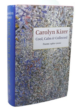 Item #112713 COOL CALM & COLLECTED POEMS 1960-2000. Carolyn Kizer