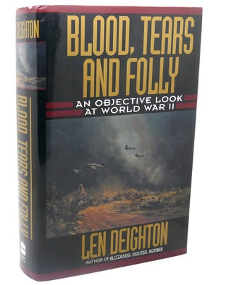 Item #112842 BLOOD, TEARS AND FOLLY : An Objective Look at World War II. Len Deighton