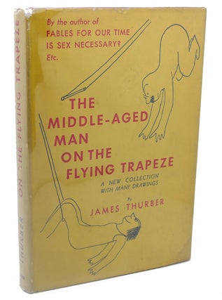 Item #112862 THE MIDDLE - AGED MAN ON THE FLYING TRAPEZE. James Thurber