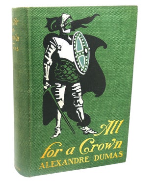 Item #112906 ALL FOR A CROWN Only Love of King Henry the Eighth. Alexandre Dumas