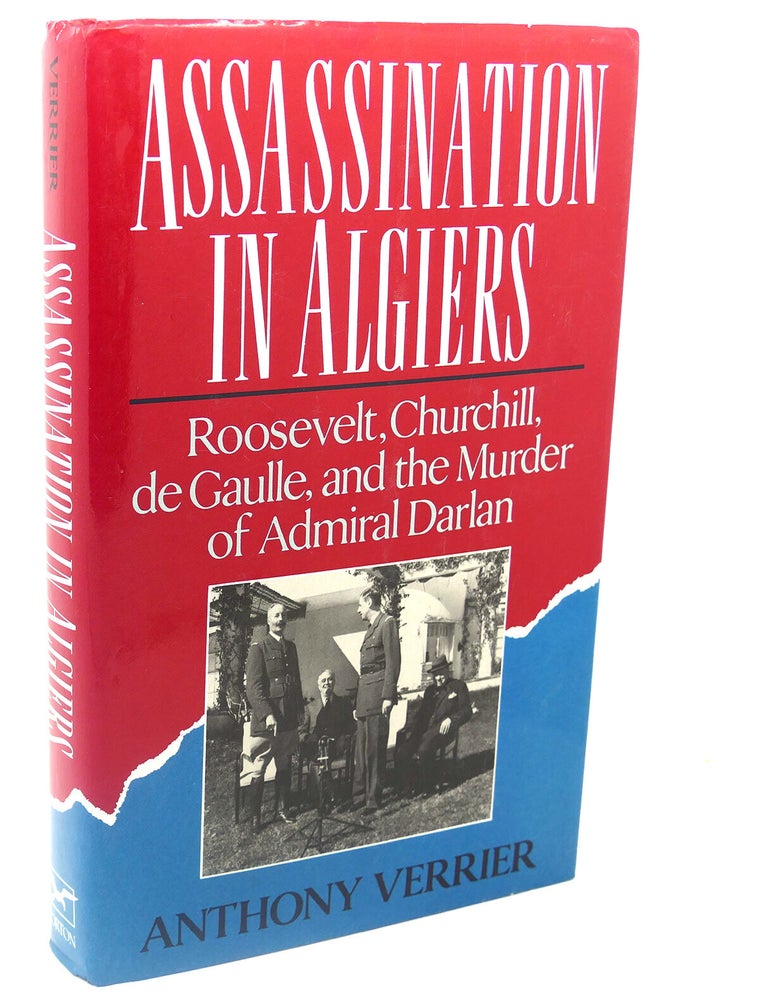 Item #113025 ASSASSINATION IN ALGIERS : ; Churchill, Roosevelt, De Gaulle, and the Murder of Admiral Darlan. Anthony Verrier.