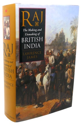Item #113180 RAJ : The Making and Unmaking of British India. Lawrence James