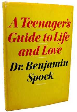 Item #113332 A TEENAGER'S GUIDE TO LIFE AND LOVE. Benjamin Spock