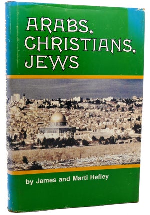 Item #113357 ARABS, CHRISTIANS, JEWS They want peace now! James C. Hefley