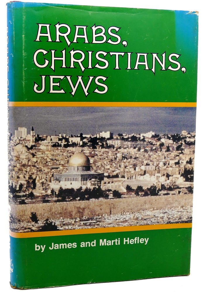 Item #113357 ARABS, CHRISTIANS, JEWS They want peace now! James C. Hefley.
