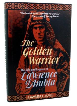 Item #113385 THE GOLDEN WARRIOR The life and legend of Lawrence of Arabia. Lawrence James