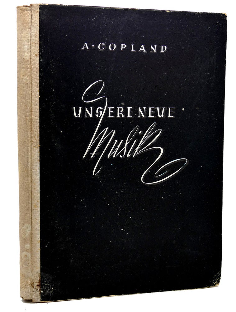 Item #113548 UNSERE NEUE MUSIK. VOM GLEICHEN VERFASSER "WHAT TO LISTEN FOR IN MUSIC" Aaron Copland.
