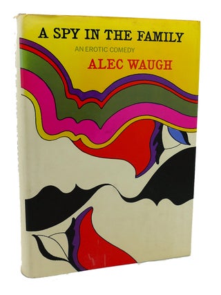 Item #113705 A SPY IN THE FAMILY: ; An Erotic Comedy. Alec Waugh