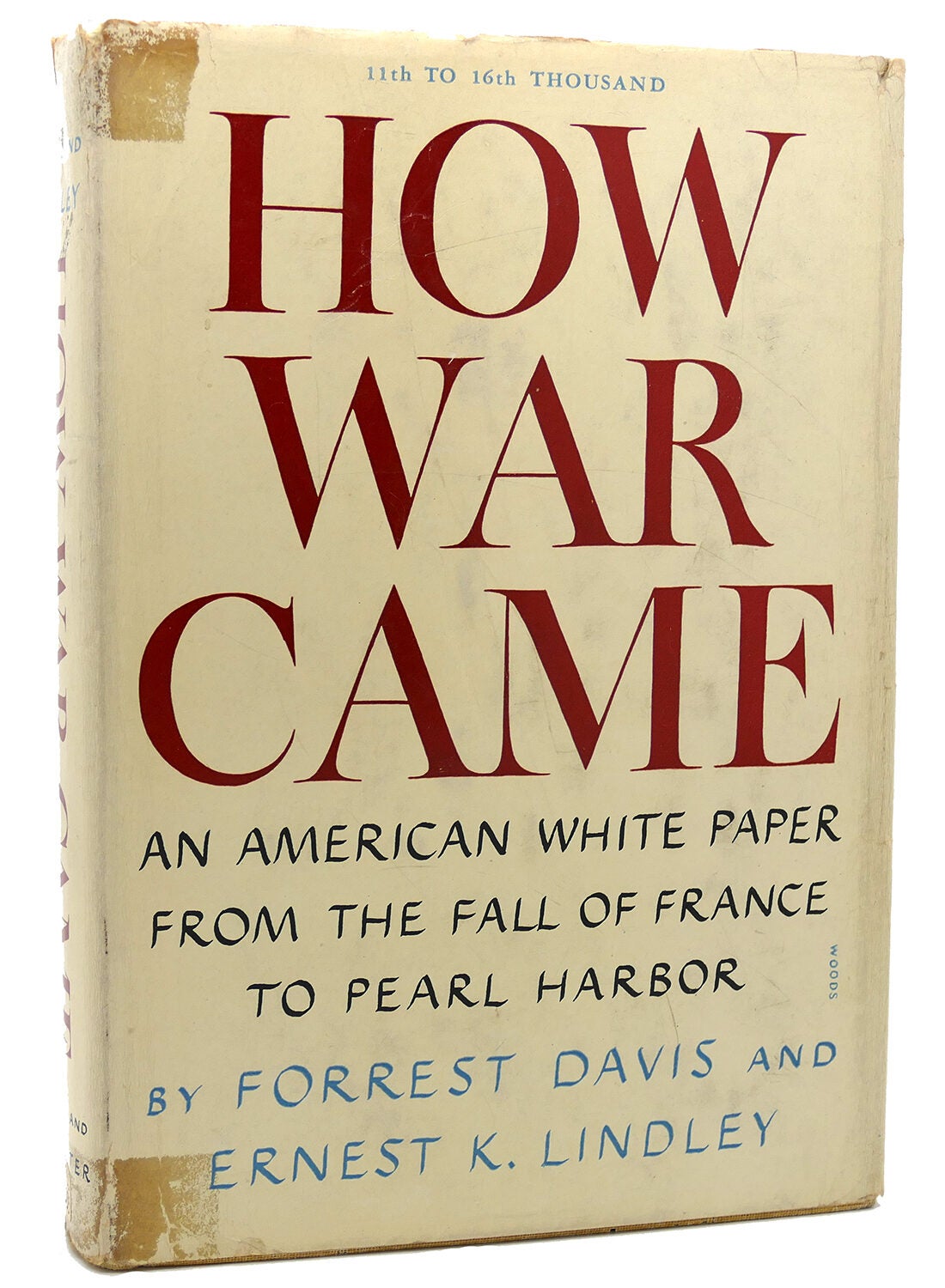 HOW WAR CAME; An American White Paper; from the Fall of France to