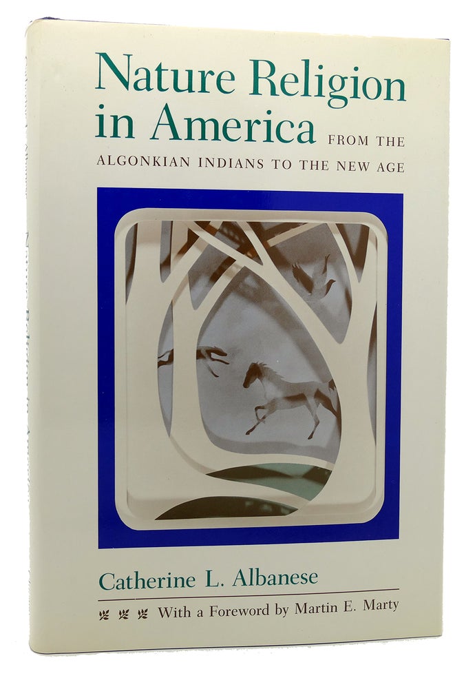Item #113792 NATURE RELIGION IN AMERICA From the Algonkian Indians to the New Age. Catherine L. Albanese, Martin E. Marty.